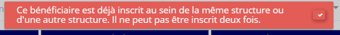 Message d'erreur : ce bénéficiaire est déjà inscrit au sein de la même structure ou d'une autre structure. Il ne peut pas être inscrit deux fois.